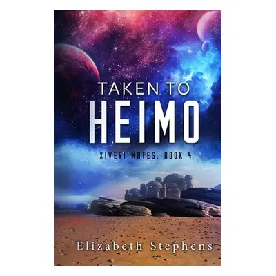 "Taken to Heimo: A SciFi Alien Romance (Xiveri Mates Book 4)" - "" ("Stephens Elizabeth")