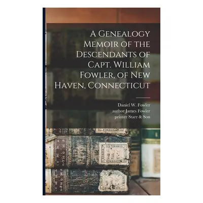 "A Genealogy Memoir of the Descendants of Capt. William Fowler, of New Haven, Connecticut" - "" 