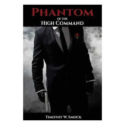 "Phantom of the High Command" - "" ("Smock Timothy W.")