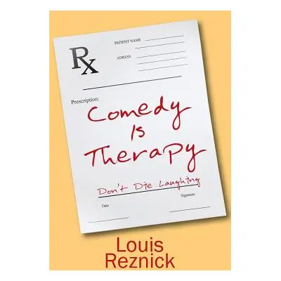 "Comedy is Therapy: Don't Die Laughing" - "" ("Reznick Louis")