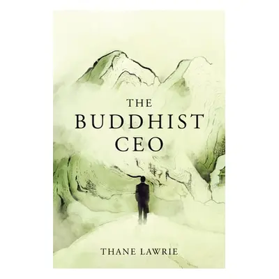 "The Buddhist CEO" - "" ("Lawrie Thane")