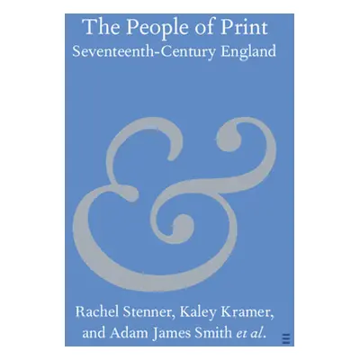 "The People of Print: Seventeenth-Century England" - "" ("Stenner Rachel")