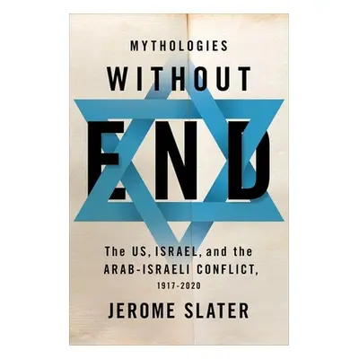 "Mythologies Without End: The Us, Israel, and the Arab-Israeli Conflict, 1917-2020" - "" ("Slate