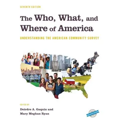 "The Who, What, and Where of America: Understanding the American Community Survey, Seventh Editi