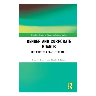 "Gender and Corporate Boards: The Route to a Seat at the Table" - "" ("Brown Scarlett")