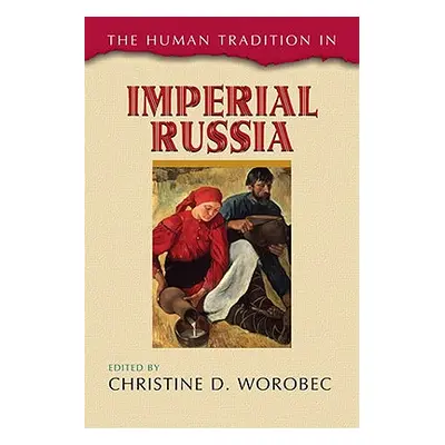 "The Human Tradition in Imperial Russia" - "" ("Worobec Christine D.")