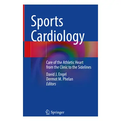 "Sports Cardiology: Care of the Athletic Heart from the Clinic to the Sidelines" - "" ("Engel Da