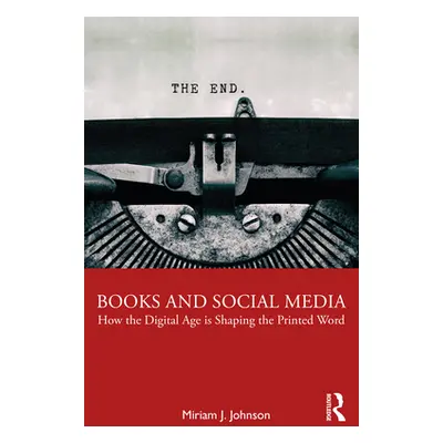 "Books and Social Media: How the Digital Age is Shaping the Printed Word" - "" ("Johnson Miriam 