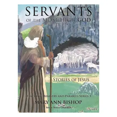 "Servants of the Most High God The Stories of Jesus: Teaching Ministry and Parables, Series 3" -