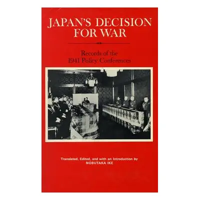 "Japan's Decision for War: Records of the 1941 Policy Conferences" - "" ("Ike Nobutaka")