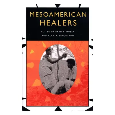 "Mesoamerican Healers" - "" ("Huber Brad R.")