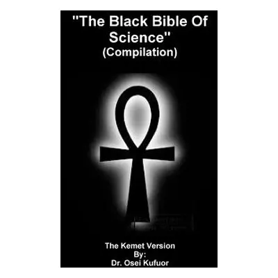 "The Black Bible Of Science (Compilation)" - "" ("Osei Kufuor")