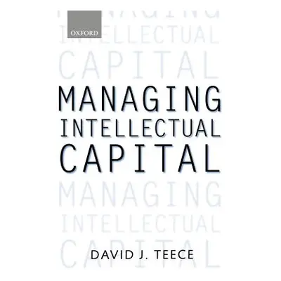 "Managing Intellectual Capital: Organizational, Strategic, and Policy Dimensions" - "" ("Teece D