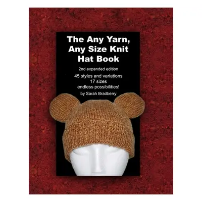 "The Any Yarn, Any Size Knit Hat Book" - "" ("Bradberry Sarah")