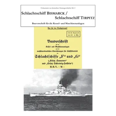 "Schlachtschiff Bismarck/Schlachtschiff Tirpitz: Bauvorschrift fr die Kessel- und Maschinenanlag