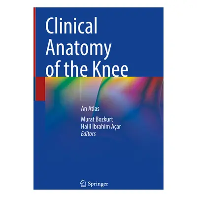 "Clinical Anatomy of the Knee: An Atlas" - "" ("Bozkurt Murat")