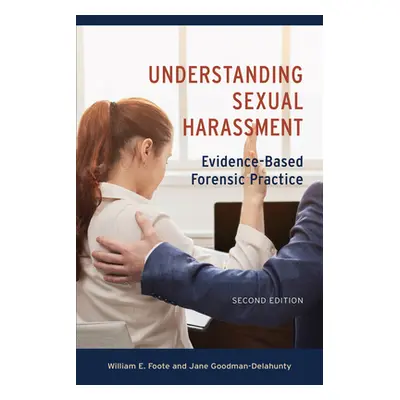 "Understanding Sexual Harassment: Evidence-Based Forensic Practice" - "" ("Foote William E.")