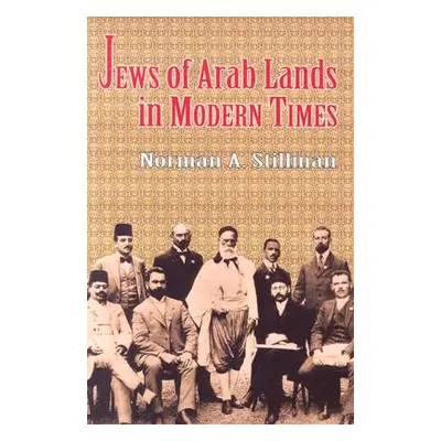 "Jews of Arab Lands in Modern Times" - "" ("Stillman Norman a.")