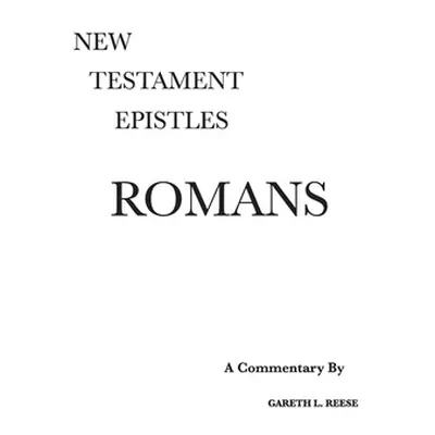 "Romans: A Critical and Exegetical Commentary" - "" ("Reese Gareth")