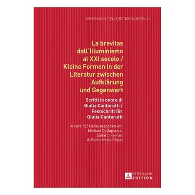 "La Brevitas Dall'illuminismo Al XXI Secolo / Kleine Formen in Der Literatur Zwischen Aufklaerun