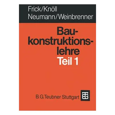 "Baukonstruktionslehre Teil 1" - "" ("Sieren -. Frick Gabriele")