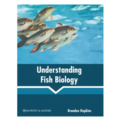 "Understanding Fish Biology" - "" ("Hopkins Brandon")