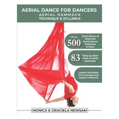 "Aerial Dance for Dancers: Aerial Hammock Technique & Syllabus" - "" ("Newsam Monica")