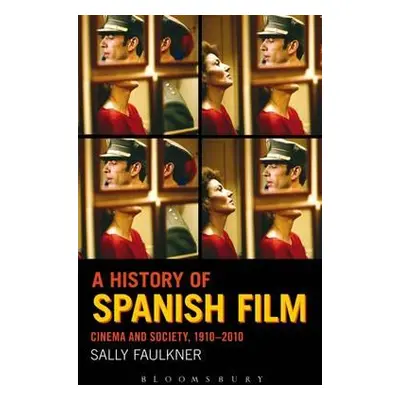 "A History of Spanish Film: Cinema and Society 1910-2010" - "" ("Faulkner Sally")