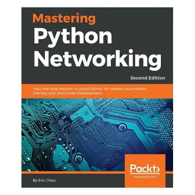 "Mastering Python Networking: Your one-stop solution to using Python for network automation, Dev