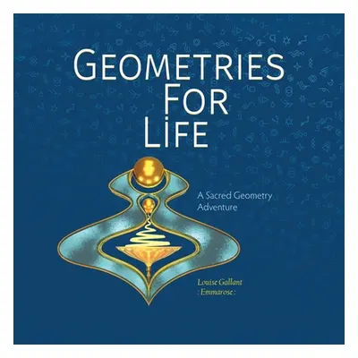 "Geometries For Life: A Sacred Geometry Adventure" - "" ("Gallant Louise Emmarose")