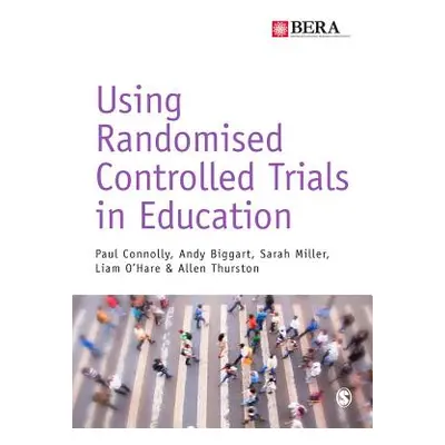 "Using Randomised Controlled Trials in Education" - "" ("Connolly Paul")