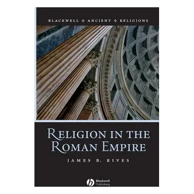 "Religion in the Roman Empire" - "" ("Rives James B.")