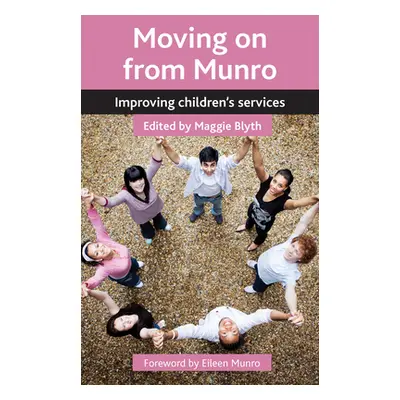 "Moving on from Munro: Improving Children's Services" - "" ("Blyth Maggie")