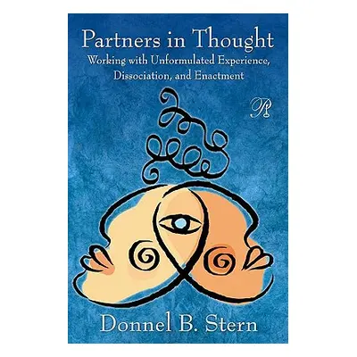 "Partners in Thought: Working with Unformulated Experience, Dissociation, and Enactment" - "" ("