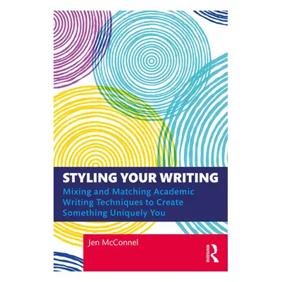 "Styling Your Writing: Mixing and Matching Academic Writing Techniques to Create Something Uniqu