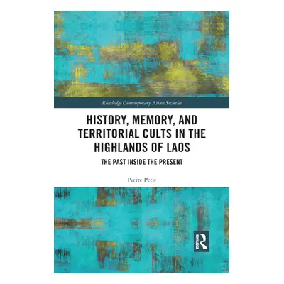 "History, Memory, and Territorial Cults in the Highlands of Laos: The Past Inside the Present" -