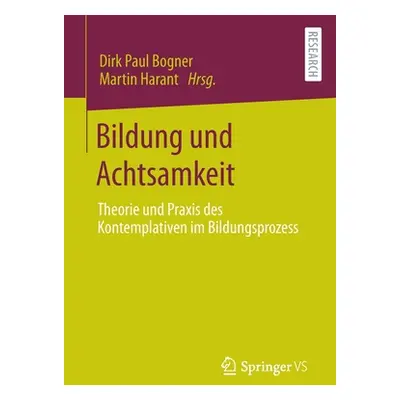 "Bildung Und Achtsamkeit: Theorie Und Praxis Des Kontemplativen Im Bildungsprozess" - "" ("Bogne