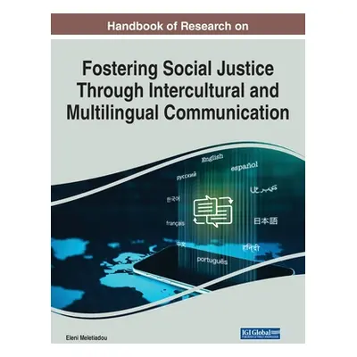 "Handbook of Research on Fostering Social Justice Through Intercultural and Multilingual Communi