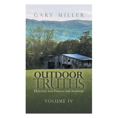 "Outdoor Truths: Hunting and Fishing for Answers" - "" ("Miller Gary")