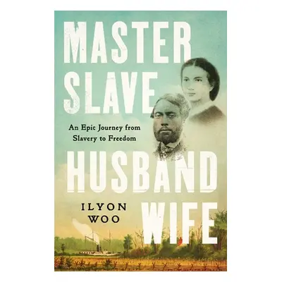 "Master Slave Husband Wife: An Epic Journey from Slavery to Freedom" - "" ("Woo Ilyon")