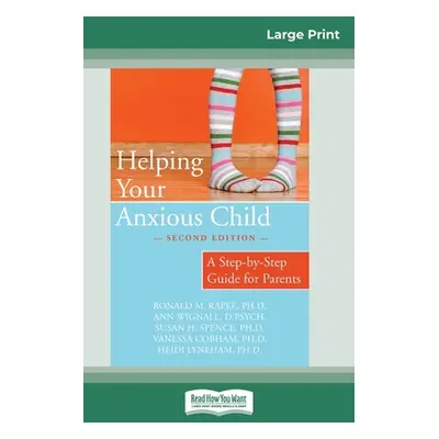 "Helping Your Anxious Child: A Step-by-Step Guide for Parents (16pt Large Print Edition)" - "" (