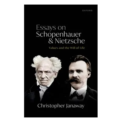 "Essays on Schopenhauer and Nietzsche: Values and the Will of Life" - "" ("Janaway Christopher")