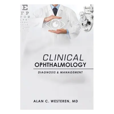 "Clinical Ophthalmology: Diagnosis & Management" - "" ("Westeren Alan C.")