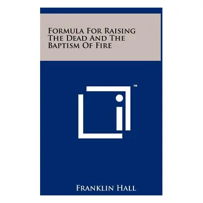 "Formula For Raising The Dead And The Baptism Of Fire" - "" ("Hall Franklin")