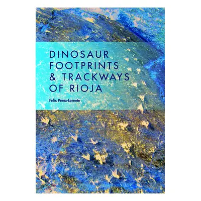 "Dinosaur Footprints and Trackways of La Rioja" - "" ("Prez-Lorente Flix")