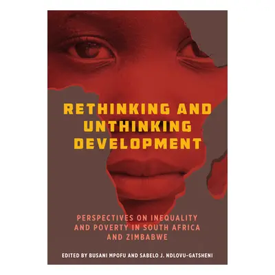 "Rethinking and Unthinking Development: Perspectives on Inequality and Poverty in South Africa a