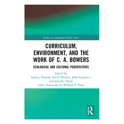 "Curriculum, Environment, and the Work of C. A. Bowers: Ecological and Cultural Perspectives" - 