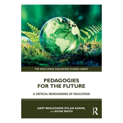 "Pedagogies for the Future: A Critical Reimagining of Education" - "" ("Beauchamp Gary")