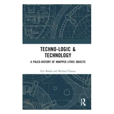 "Techno-Logic & Technology: A Paleo-History of Knapped Lithic Objects" - "" ("Boda ric")