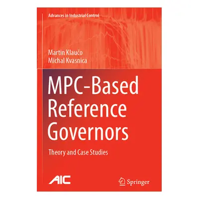 "Mpc-Based Reference Governors: Theory and Case Studies" - "" ("Klaučo Martin")